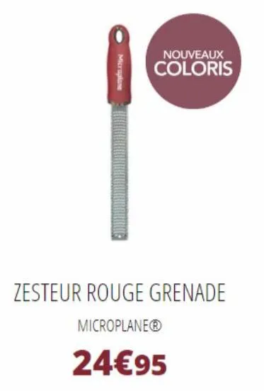 microplane  nouveaux coloris  zesteur rouge grenade  microplaneⓡ  24€95 