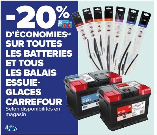 SUR TOUTES LES BATTERIES ET TOUS LES BALAIS  ESSUIE- GLACES  CARREFOUR