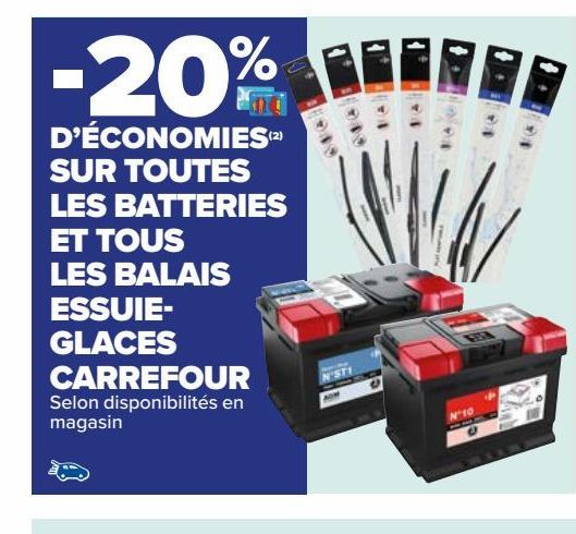 SUR TOUTES LES BATTERIES ET TOUS LES BALAIS ESSUIEGLACES CARREFOUR