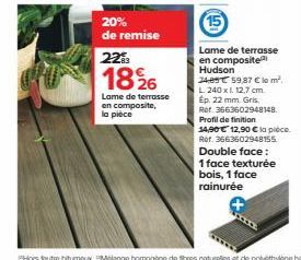 20% de remise  22%  1826  Lame de terrasse en composite, la pièce  5₁  Lame de terrasse en composite Hudson  24-89 59,87 € le m². L. 240 x 1. 12,7 cm. Ep. 22 mm. Gris. Ref. 3663602948148. Profil de fi