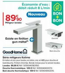 8990  Mitigeur lavabo  Existe en finition gun métal  Économie d'eau : débit réduit 8 L/min  Nouveau  BON  +  BON  Douche  Ban-douche  GoodHome  Série mitigeurs Kolima  En laiton et zinc pour lavabo, e