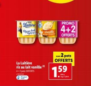 La Laitière riz au lait vanille (2) 4+2 pots OFFERTS 2300 Produit trai  Laitière  Rigau bad  Sup  Vanille Madigan  DONT 2 pots OFFERTS  1.5⁹  1kg-2,30€  PROMO  4+2  OFFERTS 