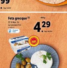 Feta grecque (3) 400g  23 % Mat. Gr. sur produit fini  48373  Produ 