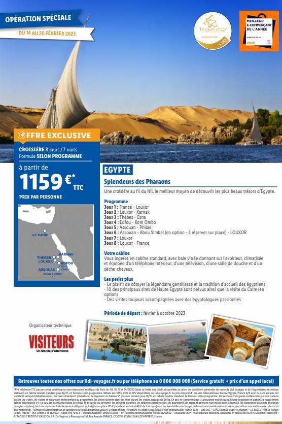 OPÉRATION SPÉCIALE  DU 14 AU 20 FÉVRIER 2023  OFFRE EXCLUSIVE  CROISIÈRE 8 jours/7 nuits Formule SELON PROGRAMME  à partir de  1159 € TTC  PRIX PAR PERSONNE  LE CAIRE  THEBES LOUXOR  KARNAK  EDFOU Hom