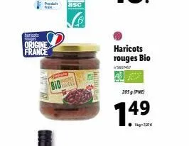 haricots tolos  origine france  bid  haricots rouges bio  n°5607457  205g (pne)  1.49  1kg-3,27 € 