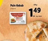 pain kebab  -  pains kebuk  320 g  7.49  1-4,66€ 