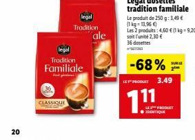 20  CLASSIQUE  Tradition Familiale  legal  Tradition  ale  -68%  LE PRODUIT 3.49  111  SUR LE 2M  LE PRODUIT IDENTIQUE  