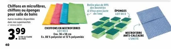 40  chiffons en microfibres, chiffons ou éponges pour salle de bains  autres modèles disponibles dans nos supermarchés m² 391204/387171  3.99  le lotouunité au chois  chiffons en microfibres  lot de 4