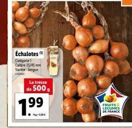 échalotes catégorie 1 calibre25/45mm variété: longue  la tresse  de 500 g  199  -li  fruits & legumes de france  