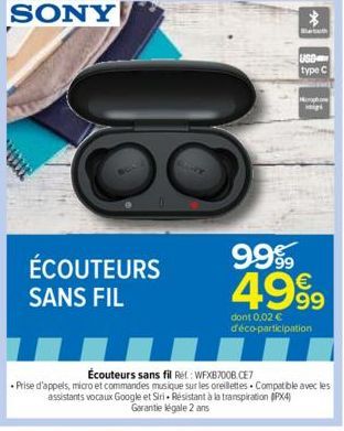 ÉCOUTEURS SANS FIL  TAHY  USB type C  Morphone  9999  4999  dont 0.02 € déco-participation  Écouteurs sans fil Ret: WFXB700B.CE7  Prise d'appels, micro et commandes musique sur les oreillettes. Compat