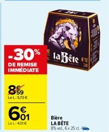 -30%  DE REMISE IMMÉDIATE  899  LeL:573 €  601  €  Le L:401€  la Bête  Bière LA BÊTE  8% vol, 6x 25 cl - 