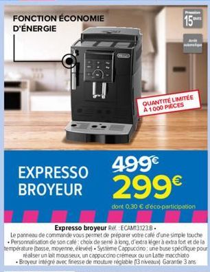 FONCTION ÉCONOMIE D'ÉNERGIE  EXPRESSO BROYEUR  U  Pression WARS  15  Ani  499€ 299€  dont 0,30 € d'éco-participation  QUANTITÉ LIMITÉE A 1000 PIECES 