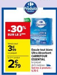 Vendu seul  399  Le paquet Le 2 produ  279  KH Produits  Camer  -30%  Ultra  SUR LE 2 Absorption  Essential  Essuie-tout blanc  Ultra Absorbant  CARREFOUR ESSENTIAL Le paquet de 6 rouleaux Soit les 2 