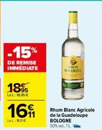 -15%  DE REMISE IMMÉDIATE  1895  Le L: 18,95 €  16  LeL: 161€  RUN  BOLOGNE  Rhum Blanc Agricole de la Guadeloupe BOLOGNE 50% vol, 1 L. 8 