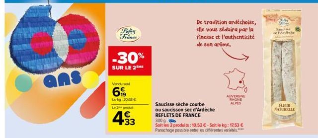 ans  -30%  SUR LE 2 ME  Reffers France  Vendu soul  699  Lekg: 20,63 €  Le 2 produit  433  €  Saucisse sèche courbe  ou saucisson sec d'Ardèche REFLETS DE FRANCE 300 g  Soit les 2 produits: 10,52 € - 