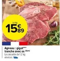 lekg  15%⁹  agneau: gigot*** tranche avec os la cassette de 1.2 kg  environ. 