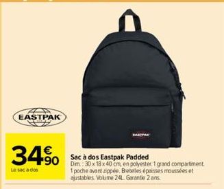 EASTPAK  |€  34.90  Le sac à dos  Sac dos Eastpak Padded  +90 Dim: 30x18x40 cm, en polyester 1 grand compartiment  1 poche avant zippée. Bretelles épaisses moussées et ajustables Volume 24L. Garantie 