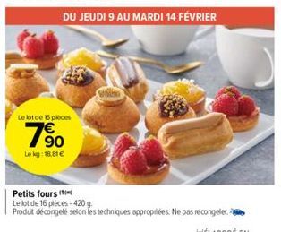 Le lot de 16 pièces  19⁹0  Le kg: 18,81 €  Petits fours (  Le lot de 16 pièces-420 g  Produt décongelé selon les techniques appropriées. Ne pas recongeler 