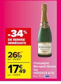 -34%  DE REMISE IMMEDIATE  26%  LeL: 35,33 €  1799  Le L: 23,32 €  MONOPOLI Penica- Champagne Monopole Bronze  Top HEIDSIECK & CO Brut, 75 c 