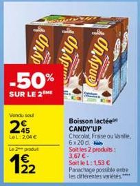 OhAp  -50%  SUR LE 2  Vendu soul  2  LeL: 2,04 €  Le 2 produt  122  dy'up  con  dnapue  Boisson lactée CANDY'UP  Chocolat, Fraise ou Vanille,  6x20 d.  Soit les 2 produits: 3,67 €  Soit le L: 1,53 €  