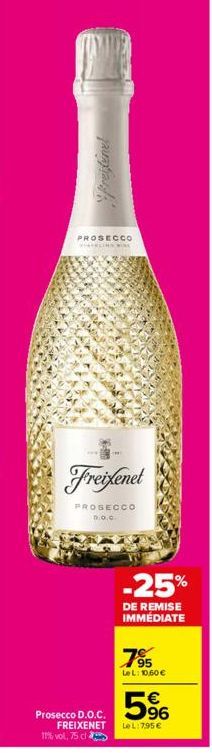 freistine!  PROSECCO  ATKLING WINE  Freixenet  PROSECCO D.O.C  Prosecco D.O.C.  FREIXENET  11% vol, 75 cl  -25%  DE REMISE IMMÉDIATE  7⁹5  LeL: 10,60€  96  LeL: 7.95 € 