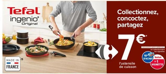 Tefal ingenio  Original  MADE IN (1)  FRANCE  Collectionnez, concoctez, partagez  l'ustensile de cuisson  €*  EXCLUSIVITE CARTE CARREFOUR en collectionnant les vignettes  10 D'ACHAT  Tefal  = 1 VIGNET