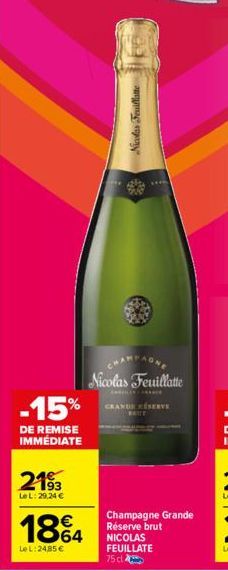 -15%  DE REMISE IMMÉDIATE  2193  LeL: 29,24 €  Nicolas Feuillatte  1864  Le L: 24,85 €  LEAR  Nicolas Feuillatte  CRANDE RESERVE  Champagne Grande Réserve brut NICOLAS FEUILLATE 75 cl 