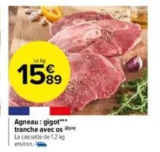 lekg  15%⁹  agneau: gigot*** tranche avec os la cassette de 1.2 kg  environ. 