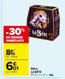 -30%  DE REMISE IMMÉDIATE  899  LeL:573 €  601  €  Le L:401€  la Bête  Bière LA BÊTE  8% vol, 6x 25 cl - 