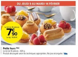 le lot de 16 pièces  7%  le kg: 18.81 €  petits fours  le lot de 16 pieces-420 g.  produit décongelé selon les techniques appropriées. ne pas recongeler 