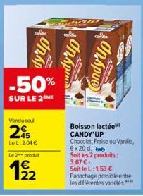 Vendu seul  25  dy'up  dyup  -50%  SUR LE 2 ME  LoL: 2,04 €  Le 2 produ  AN  DUD  All  cando  Candy up  Boisson lactée CANDY'UP  Chocolat, Fraise ou Vanille,  6x20 d.  Soit les 2 produits: 3,67 €-Soit