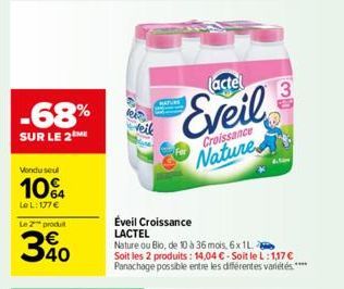 -68%  SUR LE 2 ME  Vendu seul  10%  Le L: 177€  Le 2 produ  340  lactel  Eveil  Croissance  Nature  Éveil Croissance LACTEL  Nature ou Bio, de 10 à 36 mois, 6x 1L  Soit les 2 produits: 14,04 € - Soit 