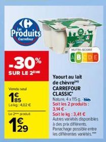 Ke Produits  Carrefour  -30%  SUR LE 2 ME  Vendu seul  1915  Lekg: 4,02 €  Le 2 produl  9.  online  NUTRI-SCORE BEDE  Yaourt au lait de chèvre CARREFOUR CLASSIC Nature, 4 x 115 g Soit les 2 produits: 