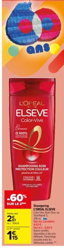 L'OPEAL ELSEVE  Color-Vive  ans  RECHARGEABLE  100%  AU  KARENA  SHAMPOOING SOIN PROTECTION COULEUR pivoine et filtre UV  Vendu soul  287  Le L: 990 €  Le 2 produt  COULEUR 10 INTENSE  -60%  SUR LE 2 