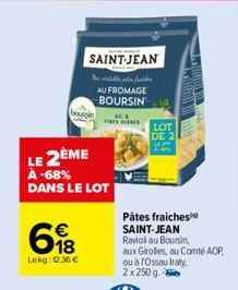 SAINT-JEAN  bougin  €  698  Lekg: 12.36 €  مسار بسم الله -  LE 2ÈME À -68% DANS LE LOT  AU FROMAGE BOURSIN  FES  LOT DE 2  Pátes fraiches SAINT-JEAN Raviol au Boursin, aux Girolles, au Comté AOP  ou à