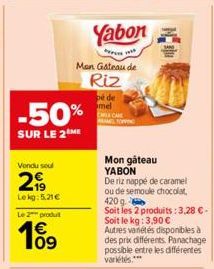 -50%  SUR LE 2 ME  Vendu seul  299  Lekg: 5.21€  Le 2 produt  09  Men Gateau de Riz  Yabon  pé de mel  Mon gâteau YABON  De riz nappé de caramel ou de semoule chocolat 420 g  Soit les 2 produits: 3,28