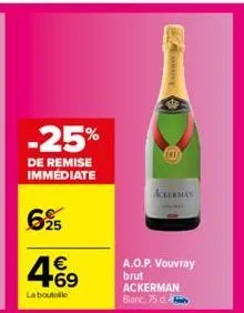 -25%  de remise immédiate  695  4.69  €  la boutolle  (81)  ackerman  a.o.p. vouvray brut ackerman blanc, 75 d. 