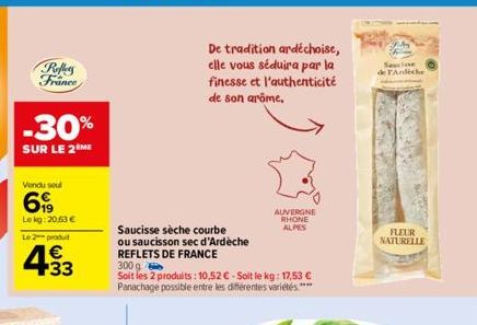 -30%  SUR LE 2 ME  Reffers France  Vendu soul  619  Lekg: 20,63 €  Le 2 produit  433  €  Saucisse sèche courbe  ou saucisson sec d'Ardèche REFLETS DE FRANCE  300 g  Soit les 2 produits: 10,52 € - Soit