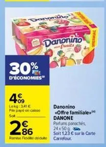 30%  d'économies  409  lekg: 3,41 € prix payé on caisse sot  danonino  fruits e  286  €  romise fideo déduto carrefour.  danonino  «offre familiale danone parfums panachés,  24x50g soit 1,23 € sur la 