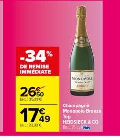 -34%  DE REMISE IMMEDIATE  26%  LeL: 35,33 €  1799  Le L: 23,32 €  MONOPOLI Penica- Champagne Monopole Bronze  Top HEIDSIECK & CO Brut, 75 c 