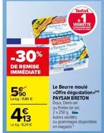 -30%  de remise immédiate  5%  lekg: 1180 €  4.13  €  le kg:8.26 €  beurre me  tefal  vignette  person beurre moule des  ou grammages disponibles  en magasin. 