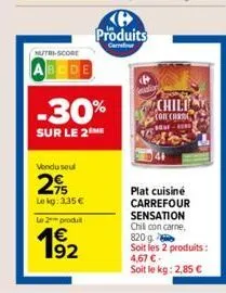 nutri-score  abcde  -30%  sur le 2 me  vendu seul  2€  le kg: 3,35 €  le 2 produ  63  192  produits  carrefour  chili con carc  plat cuisiné carrefour sensation chilli con carne, 820 g soit les 2 prod