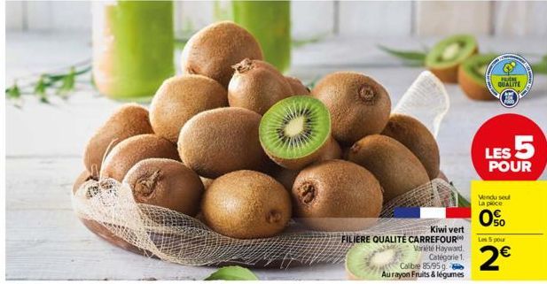 Kiwi vert  FILIERE QUALITÉ CARREFOUR  Variété Hayward Catégorie 1.  Calibre 85/95 g  Au rayon Fruits & légumes  BUN  QUALITE  LES 5  POUR  Vendu seul La ploce  0%  Les 5 pour  2€ 