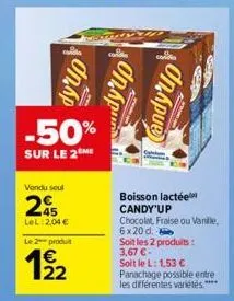 ohap  -50%  sur le 2  vendu soul  2  lel: 2,04 €  le 2 produt  122  dy'up  con  dnapue  boisson lactée candy'up  chocolat, fraise ou vanille,  6x20 d.  soit les 2 produits: 3,67 €  soit le l: 1,53 €  