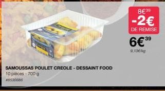 SAMOUSSAS POULET CREOLE - DESSAINT FOOD 10 pièces -700 g  #8530686  8€39  -2€  DE REMISE  6€39  9,13€/kg 