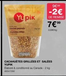 Yupik  rated peanuts arachides roties  CACAHUÈTES GRILLÉES ET SALÉES YUPIK  Baboré & conditionné au Canada - 2 kg #8547286  9€99  -2€  DE REMISE  99  7€ ⁹9  3,99€/kg 