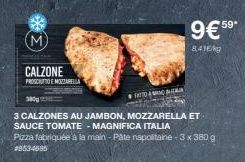 (M)  CALZONE  PROSCIUTTO E MOZZARELLA  380g  FATTO INDI  3 CALZONES AU JAMBON, MOZZARELLA ET SAUCE TOMATE - MAGNIFICA ITALIA  Pizza fabriquée à la main - Pâte napolitaine - 3 x 380 g #8534695  9€59*  