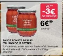 itali de  bet  italians do it better  sauce tomate basilic  italians do it better  tomates fraiches de saison-basilic aop genovese produit artisanal 100 % naturel-2 x 500 g  #8525723  9€ 89  -3€  de r