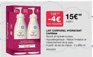 caprina"  2  caprins capria  19€ 49  -4€  de remise  lait corporel hydratant caprina  nourrit et hydrate la peau  hypoallergénique - réduit l'imitation et l'assèchement de la peau  a partir de lait de