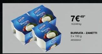 zak  Burrata  Hem  209 Burrata  zones Burrata  7€4⁹*  16,64€/kg  BURRATA - ZANETTI 3 x 150 g #8506842 